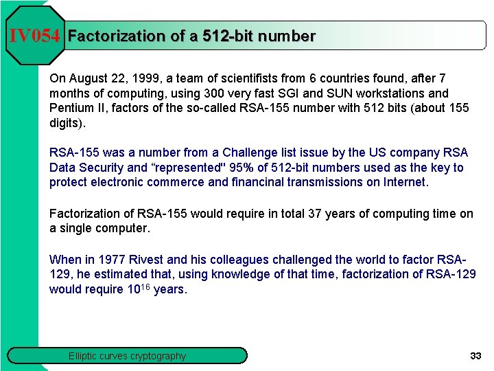 IV 054 Factorization of a 512 -bit number On August 22, 1999, a team