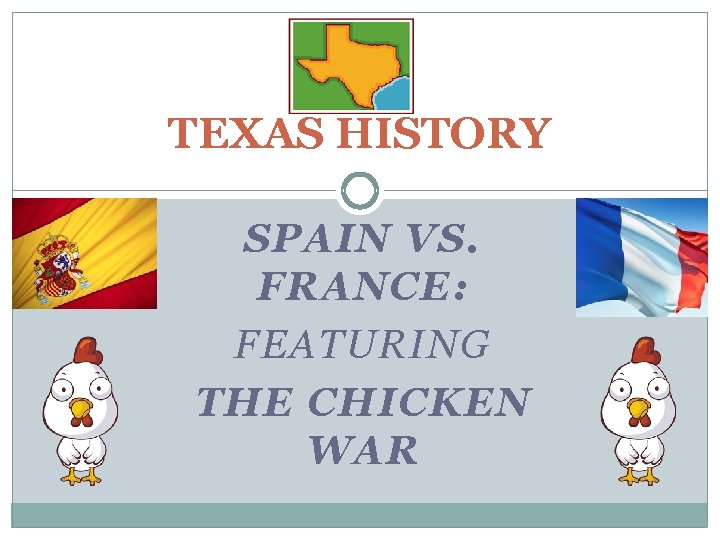 TEXAS HISTORY SPAIN VS. FRANCE: FEATURING THE CHICKEN WAR 
