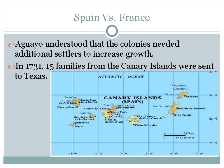 Spain Vs. France Aguayo understood that the colonies needed additional settlers to increase growth.