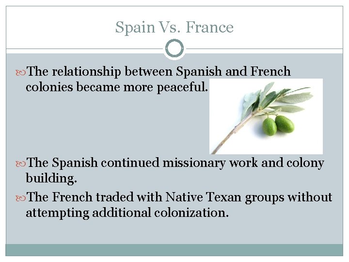 Spain Vs. France The relationship between Spanish and French colonies became more peaceful. The