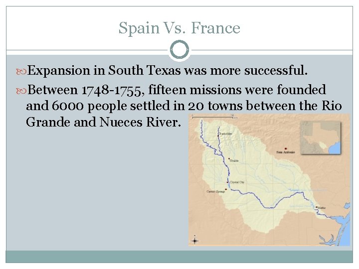 Spain Vs. France Expansion in South Texas was more successful. Between 1748 -1755, fifteen