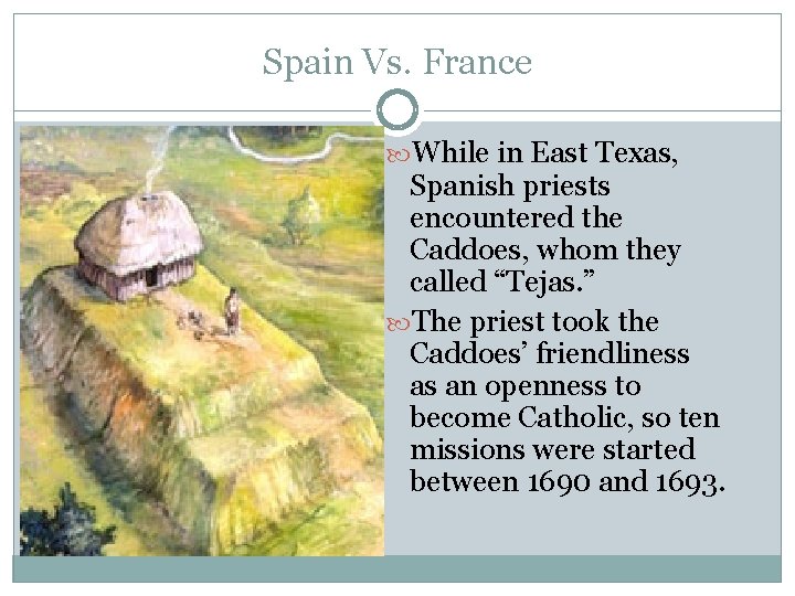 Spain Vs. France While in East Texas, Spanish priests encountered the Caddoes, whom they