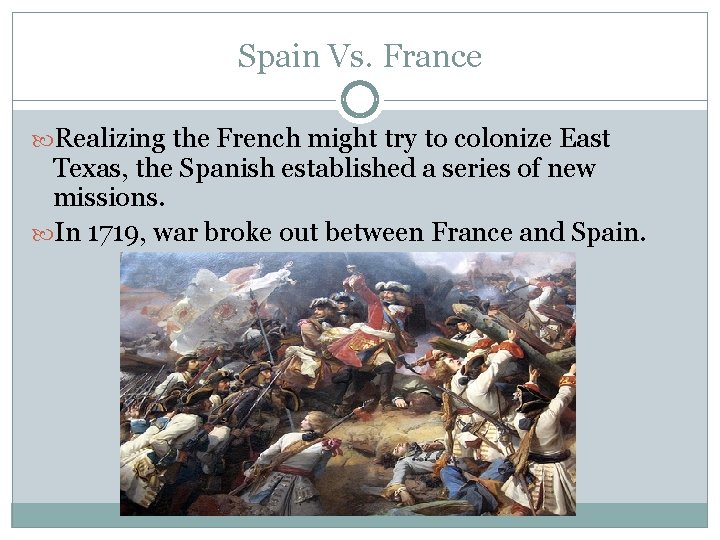 Spain Vs. France Realizing the French might try to colonize East Texas, the Spanish