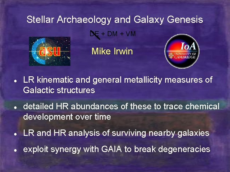Stellar Archaeology and Galaxy Genesis DE + DM + VM Mike Irwin ● LR