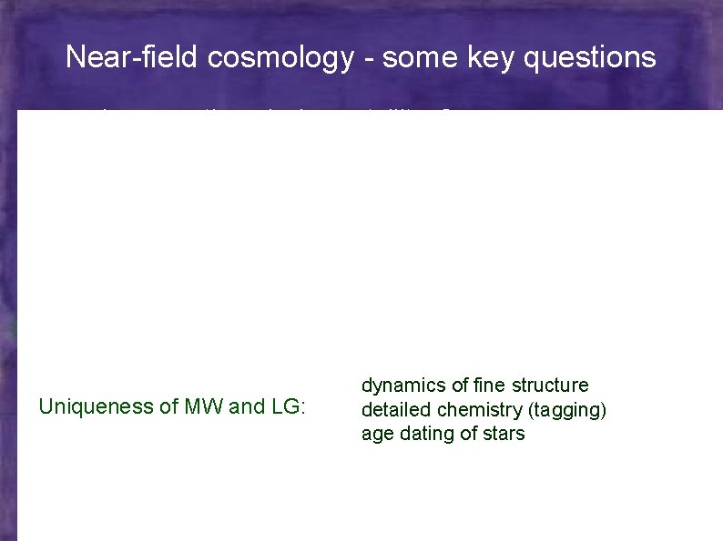 Near-field cosmology - some key questions ● where are the missing satellites? ● are