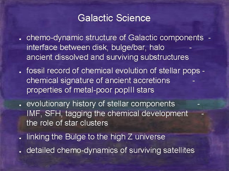 Galactic Science ● ● ● chemo-dynamic structure of Galactic components interface between disk, bulge/bar,