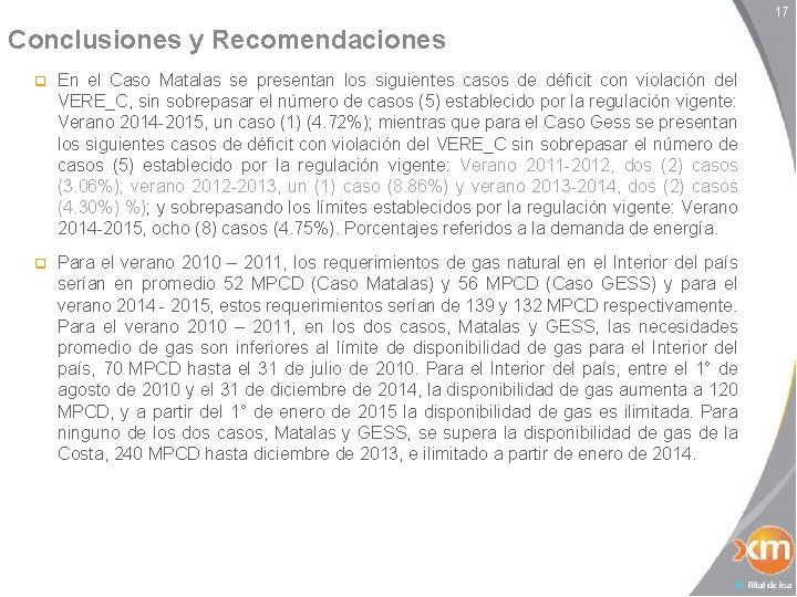 17 Conclusiones y Recomendaciones q En el Caso Matalas se presentan los siguientes casos