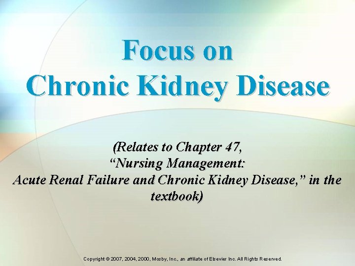 Focus on Chronic Kidney Disease (Relates to Chapter 47, “Nursing Management: Acute Renal Failure Focus on Chronic Kidney Disease (Relates to Chapter 47, “Nursing Management: Acute Renal Failure