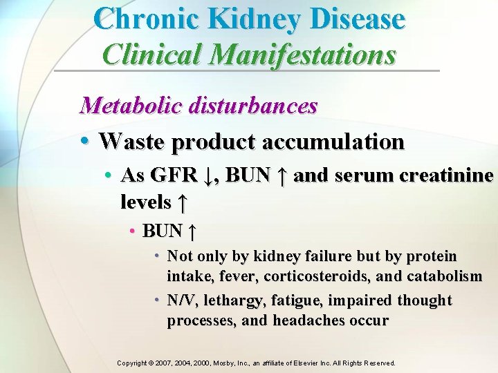 Chronic Kidney Disease Clinical Manifestations Metabolic disturbances • Waste product accumulation • As GFR Chronic Kidney Disease Clinical Manifestations Metabolic disturbances • Waste product accumulation • As GFR