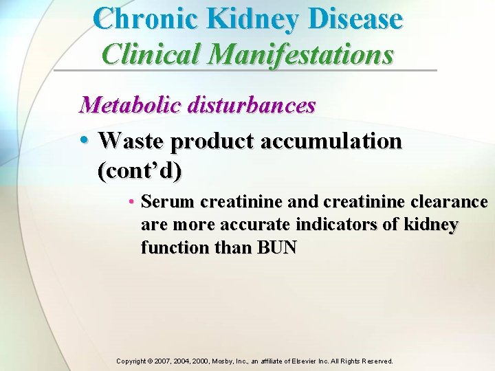 Chronic Kidney Disease Clinical Manifestations Metabolic disturbances • Waste product accumulation (cont’d) • Serum Chronic Kidney Disease Clinical Manifestations Metabolic disturbances • Waste product accumulation (cont’d) • Serum