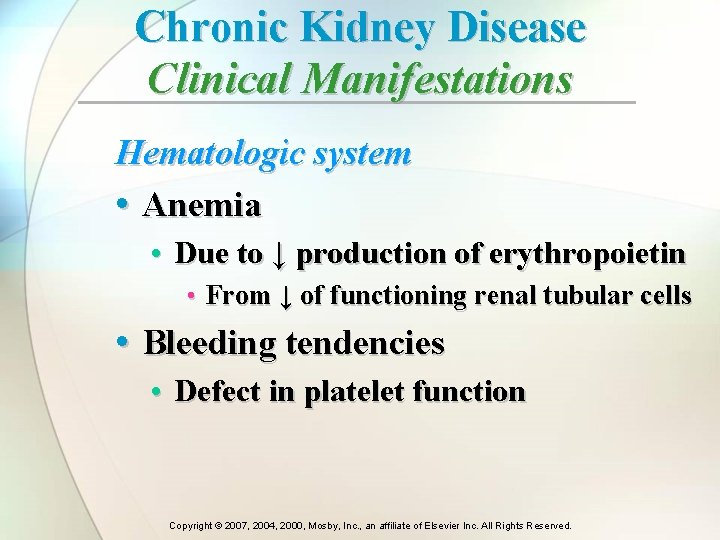 Chronic Kidney Disease Clinical Manifestations Hematologic system • Anemia • Due to ↓ production Chronic Kidney Disease Clinical Manifestations Hematologic system • Anemia • Due to ↓ production
