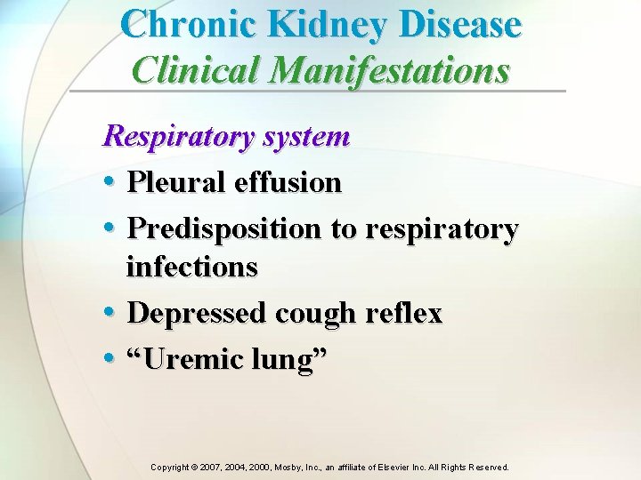 Chronic Kidney Disease Clinical Manifestations Respiratory system • Pleural effusion • Predisposition to respiratory Chronic Kidney Disease Clinical Manifestations Respiratory system • Pleural effusion • Predisposition to respiratory