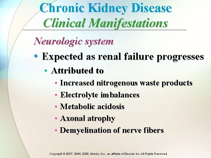 Chronic Kidney Disease Clinical Manifestations Neurologic system • Expected as renal failure progresses • Chronic Kidney Disease Clinical Manifestations Neurologic system • Expected as renal failure progresses •