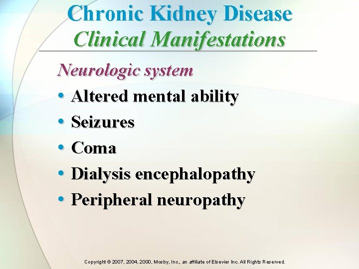Chronic Kidney Disease Clinical Manifestations Neurologic system • Altered mental ability • Seizures • Chronic Kidney Disease Clinical Manifestations Neurologic system • Altered mental ability • Seizures •