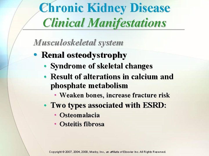 Chronic Kidney Disease Clinical Manifestations Musculoskeletal system • Renal osteodystrophy • Syndrome of skeletal Chronic Kidney Disease Clinical Manifestations Musculoskeletal system • Renal osteodystrophy • Syndrome of skeletal