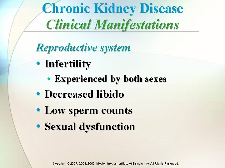 Chronic Kidney Disease Clinical Manifestations Reproductive system • Infertility • Experienced by both sexes Chronic Kidney Disease Clinical Manifestations Reproductive system • Infertility • Experienced by both sexes