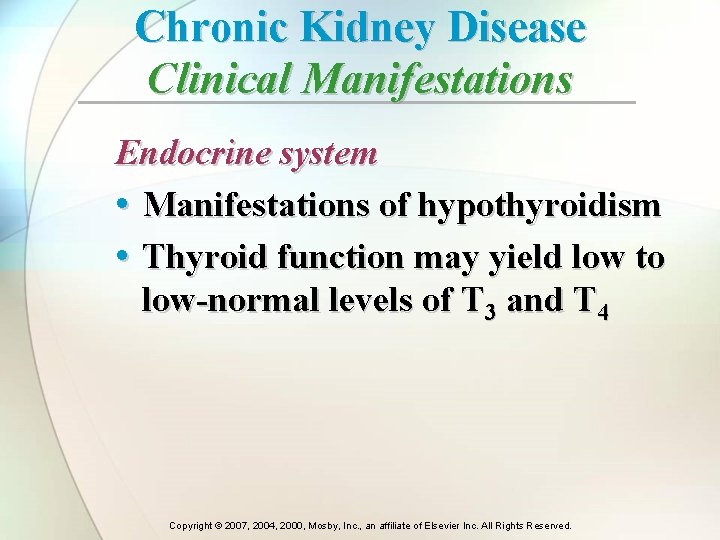 Chronic Kidney Disease Clinical Manifestations Endocrine system • Manifestations of hypothyroidism • Thyroid function Chronic Kidney Disease Clinical Manifestations Endocrine system • Manifestations of hypothyroidism • Thyroid function