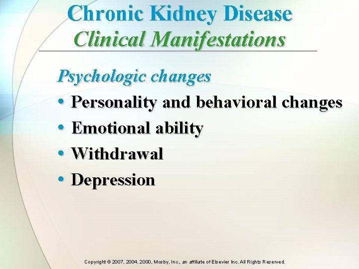 Chronic Kidney Disease Clinical Manifestations Psychologic changes • Personality and behavioral changes • Emotional Chronic Kidney Disease Clinical Manifestations Psychologic changes • Personality and behavioral changes • Emotional