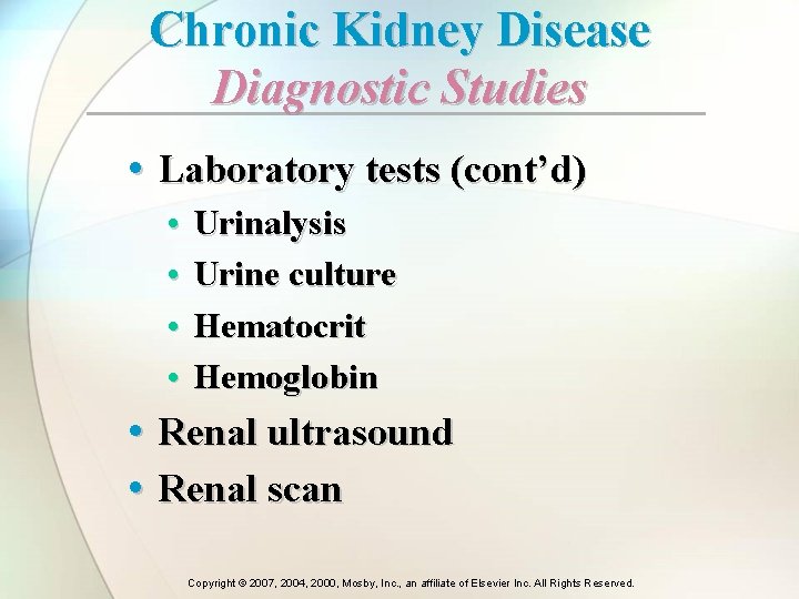 Chronic Kidney Disease Diagnostic Studies • Laboratory tests (cont’d) • • Urinalysis Urine culture Chronic Kidney Disease Diagnostic Studies • Laboratory tests (cont’d) • • Urinalysis Urine culture