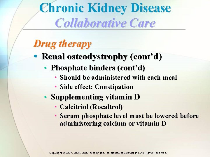 Chronic Kidney Disease Collaborative Care Drug therapy • Renal osteodystrophy (cont’d) • Phosphate binders Chronic Kidney Disease Collaborative Care Drug therapy • Renal osteodystrophy (cont’d) • Phosphate binders