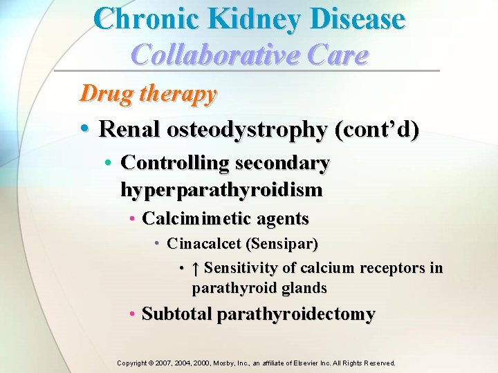 Chronic Kidney Disease Collaborative Care Drug therapy • Renal osteodystrophy (cont’d) • Controlling secondary Chronic Kidney Disease Collaborative Care Drug therapy • Renal osteodystrophy (cont’d) • Controlling secondary