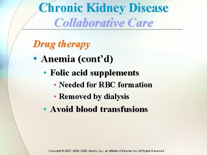 Chronic Kidney Disease Collaborative Care Drug therapy • Anemia (cont’d) • Folic acid supplements Chronic Kidney Disease Collaborative Care Drug therapy • Anemia (cont’d) • Folic acid supplements