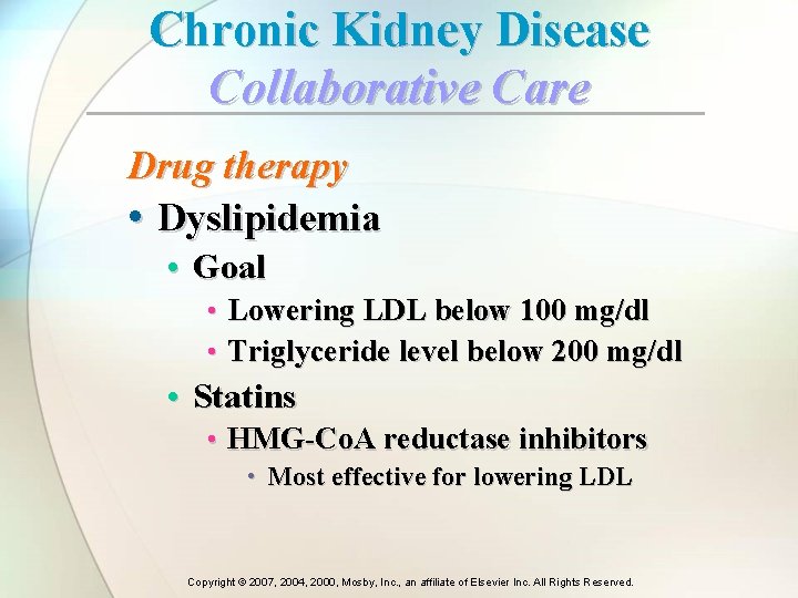 Chronic Kidney Disease Collaborative Care Drug therapy • Dyslipidemia • Goal • Lowering LDL Chronic Kidney Disease Collaborative Care Drug therapy • Dyslipidemia • Goal • Lowering LDL