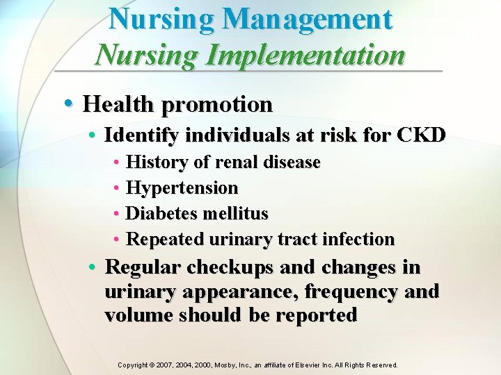 Nursing Management Nursing Implementation • Health promotion • Identify individuals at risk for CKD Nursing Management Nursing Implementation • Health promotion • Identify individuals at risk for CKD