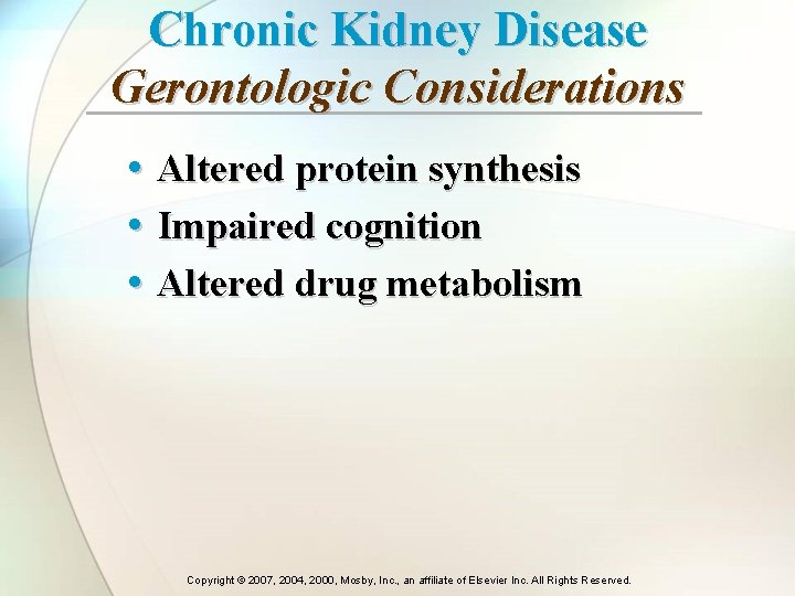 Chronic Kidney Disease Gerontologic Considerations • Altered protein synthesis • Impaired cognition • Altered Chronic Kidney Disease Gerontologic Considerations • Altered protein synthesis • Impaired cognition • Altered