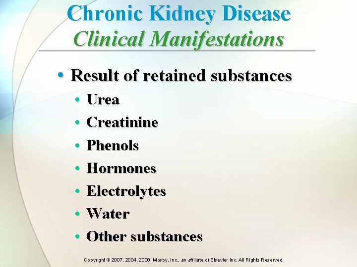 Chronic Kidney Disease Clinical Manifestations • Result of retained substances • • Urea Creatinine Chronic Kidney Disease Clinical Manifestations • Result of retained substances • • Urea Creatinine
