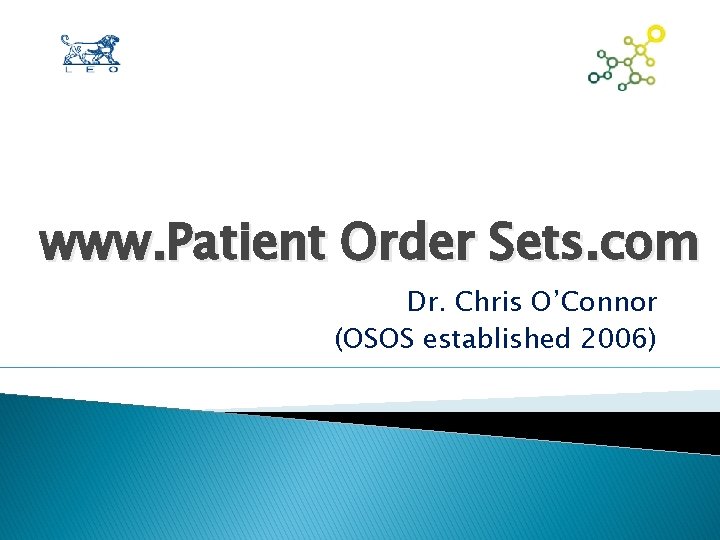 www. Patient Order Sets. com Dr. Chris O’Connor (OSOS established 2006) www. Patient Order Sets. com Dr. Chris O’Connor (OSOS established 2006)