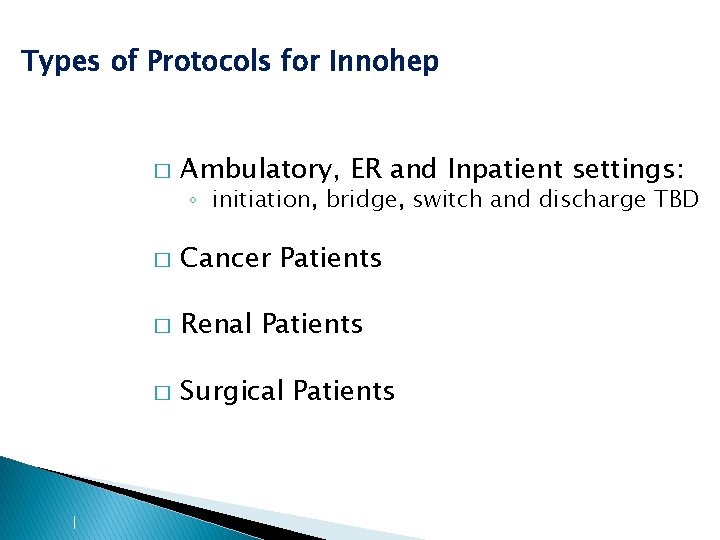 Types of Protocols for Innohep � Ambulatory, ER and Inpatient settings: ◦ initiation, bridge, Types of Protocols for Innohep � Ambulatory, ER and Inpatient settings: ◦ initiation, bridge,