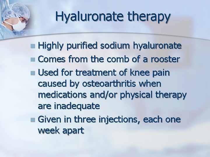 Hyaluronate therapy Highly purified sodium hyaluronate n Comes from the comb of a rooster
