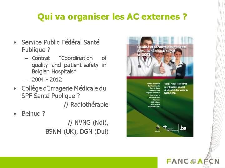 Qui va organiser les AC externes ? • Service Public Fédéral Santé Publique ?