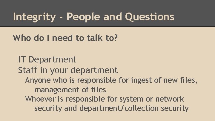 Integrity - People and Questions Who do I need to talk to? IT Department