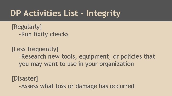 DP Activities List - Integrity [Regularly] -Run fixity checks [Less frequently] -Research new tools,
