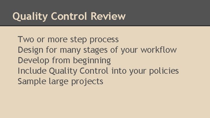 Quality Control Review Two or more step process Design for many stages of your