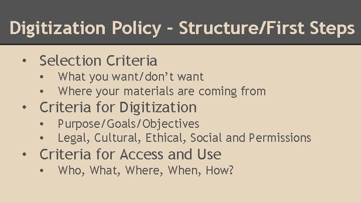 Digitization Policy – Structure/First Steps • Selection Criteria • • What you want/don’t want