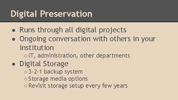 Digital Preservation ● Runs through all digital projects ● Ongoing conversation with others in
