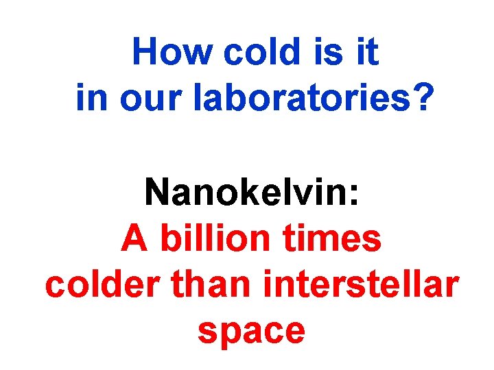 How cold is it in our laboratories? Nanokelvin: A billion times colder than interstellar