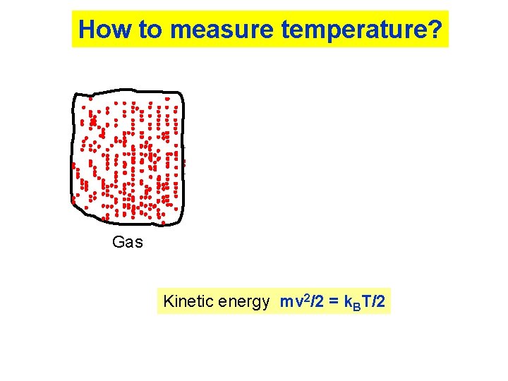 How to measure temperature? Gas Effusive atomic beam Kinetic energy mv 2/2 = k.