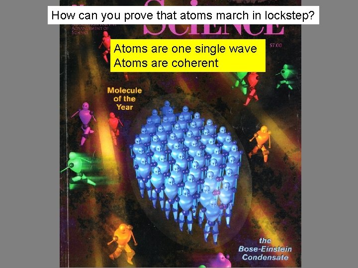 How can you prove that atoms march in lockstep? Atoms are one single wave