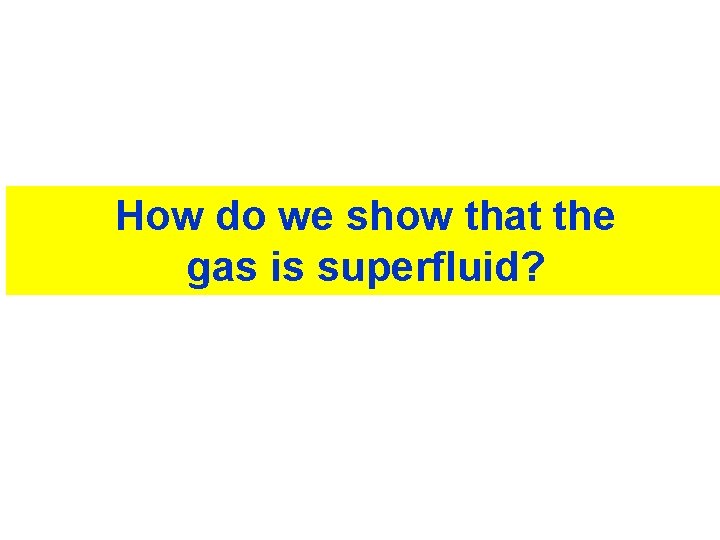 How do we show that the gas is superfluid? 
