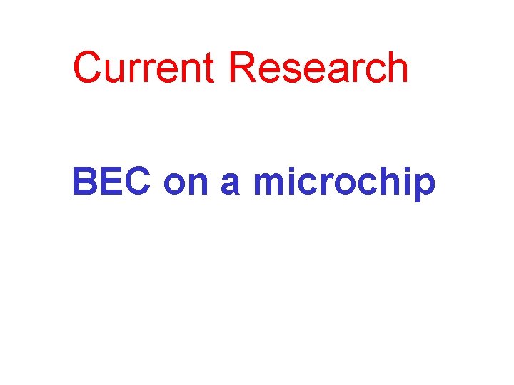 Current Research BEC on a microchip 