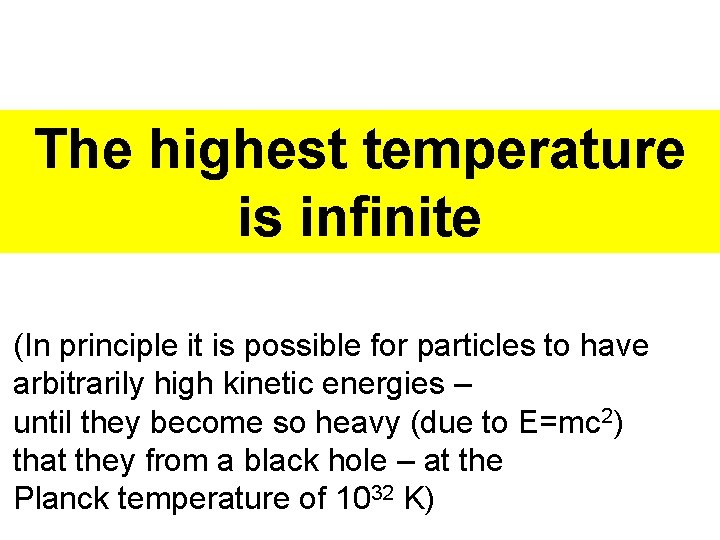 The highest temperature is infinite (In principle it is possible for particles to have