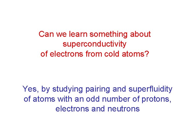 Can we learn something about superconductivity of electrons from cold atoms? Yes, by studying