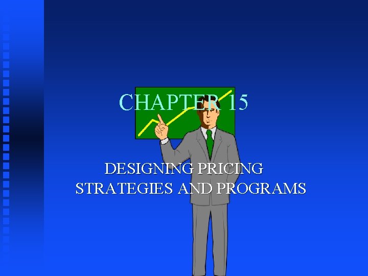 CHAPTER 15 DESIGNING PRICING STRATEGIES AND PROGRAMS 