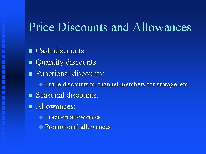 Price Discounts and Allowances n n n Cash discounts. Quantity discounts. Functional discounts: u