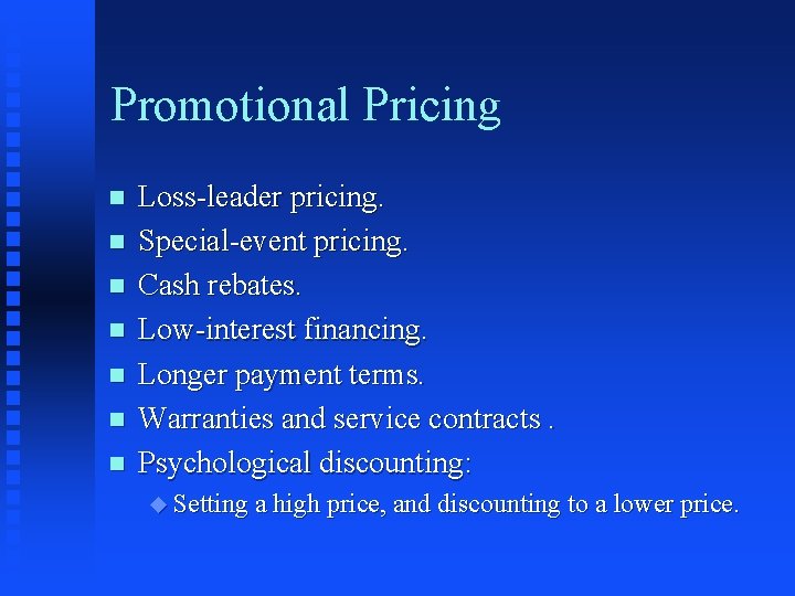 Promotional Pricing n n n n Loss-leader pricing. Special-event pricing. Cash rebates. Low-interest financing.