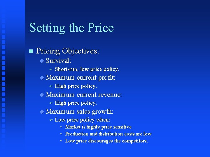 Setting the Price n Pricing Objectives: u Survival: F Short-run, low price policy. u